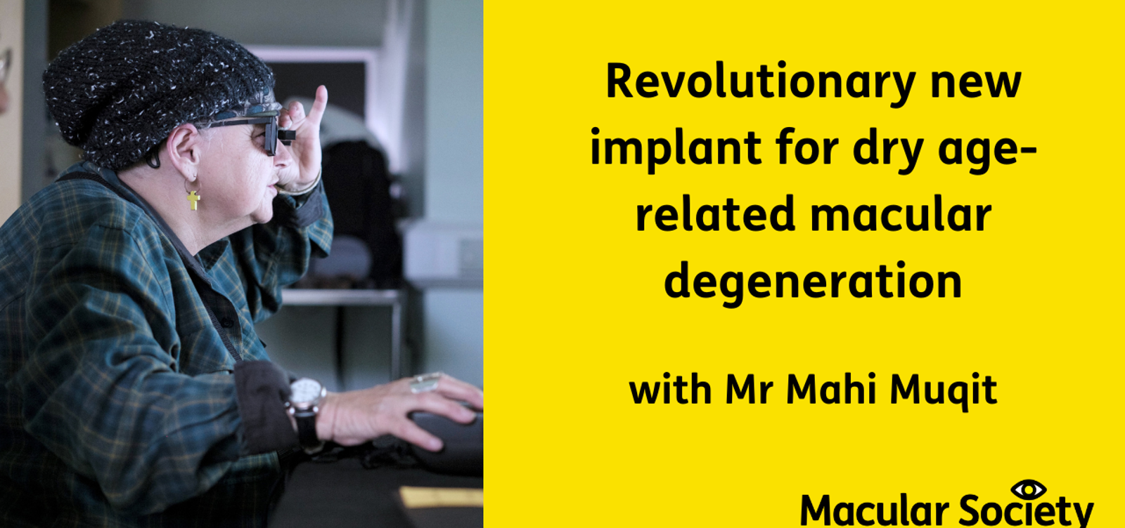 Text: Revolutionary new implant for dry age-related macular degeneration, with Mr Mahi Muqit. Image of patient using PRIMA technology 