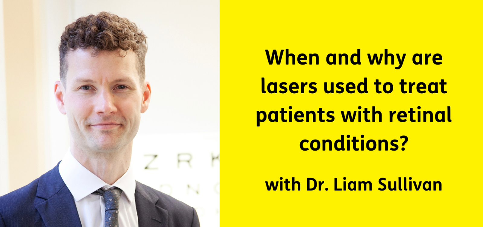 When and why are lasers used to treat patients with retinal conditions? Dr Liam Sullivan